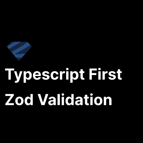 Typescript first Zod validation